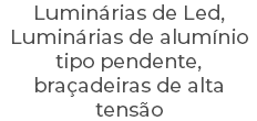 Luminárias de Led, Luminárias de alumínio tipo pendente, braçadeiras de alta tensão